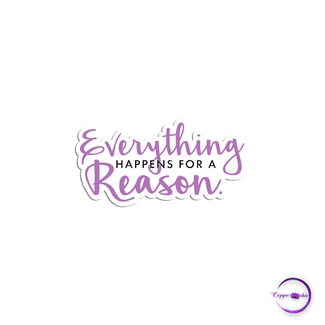 Everything happens for a reason