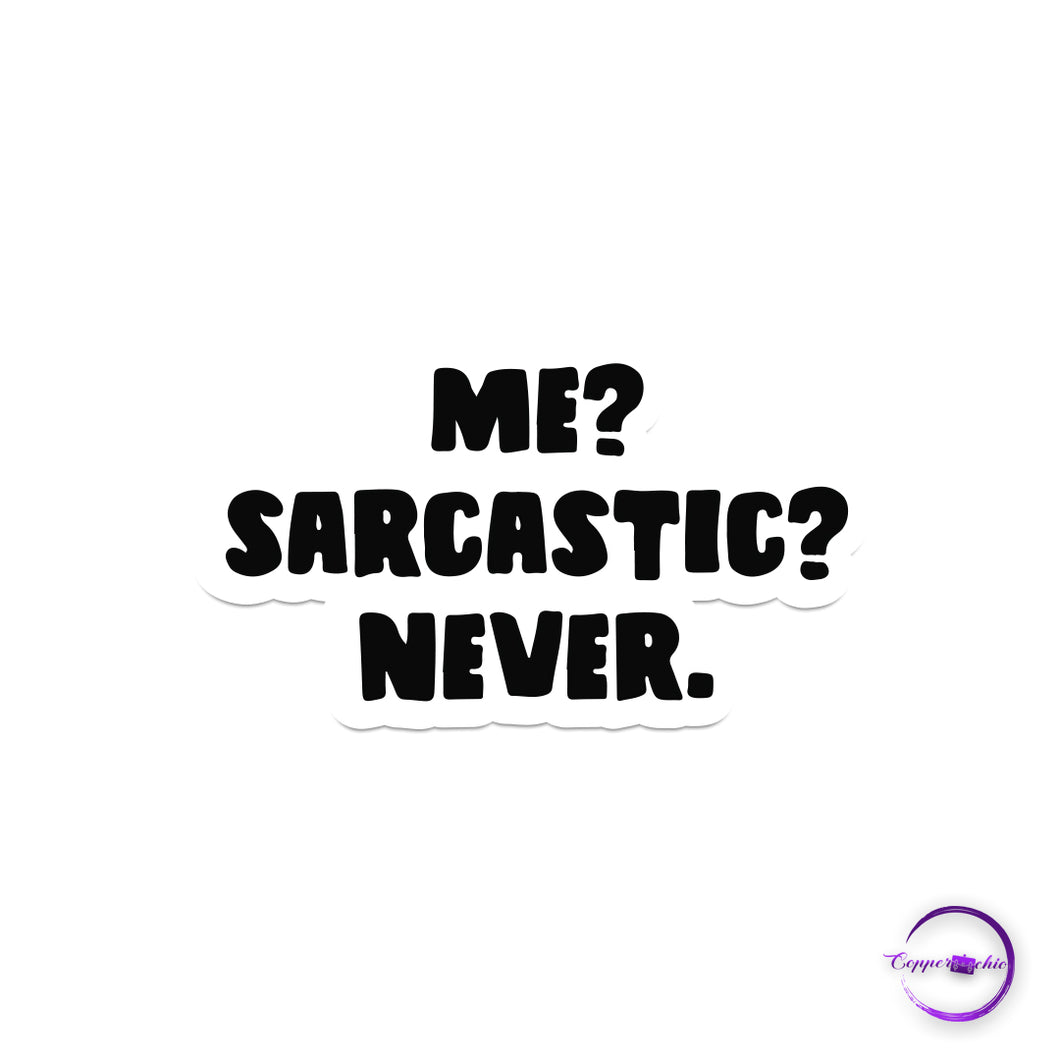 Me sarcastic? Never