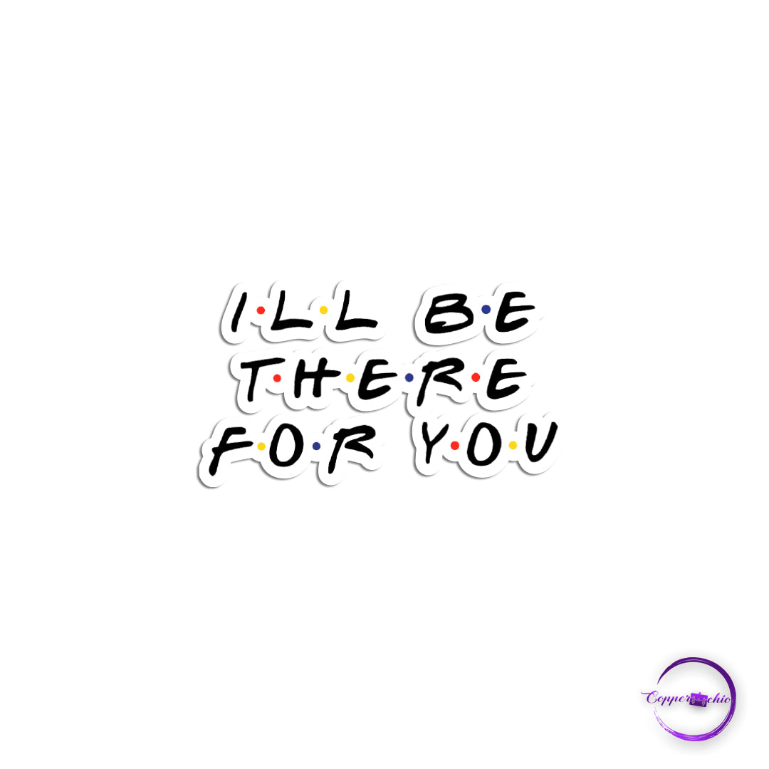 I'll be there for you