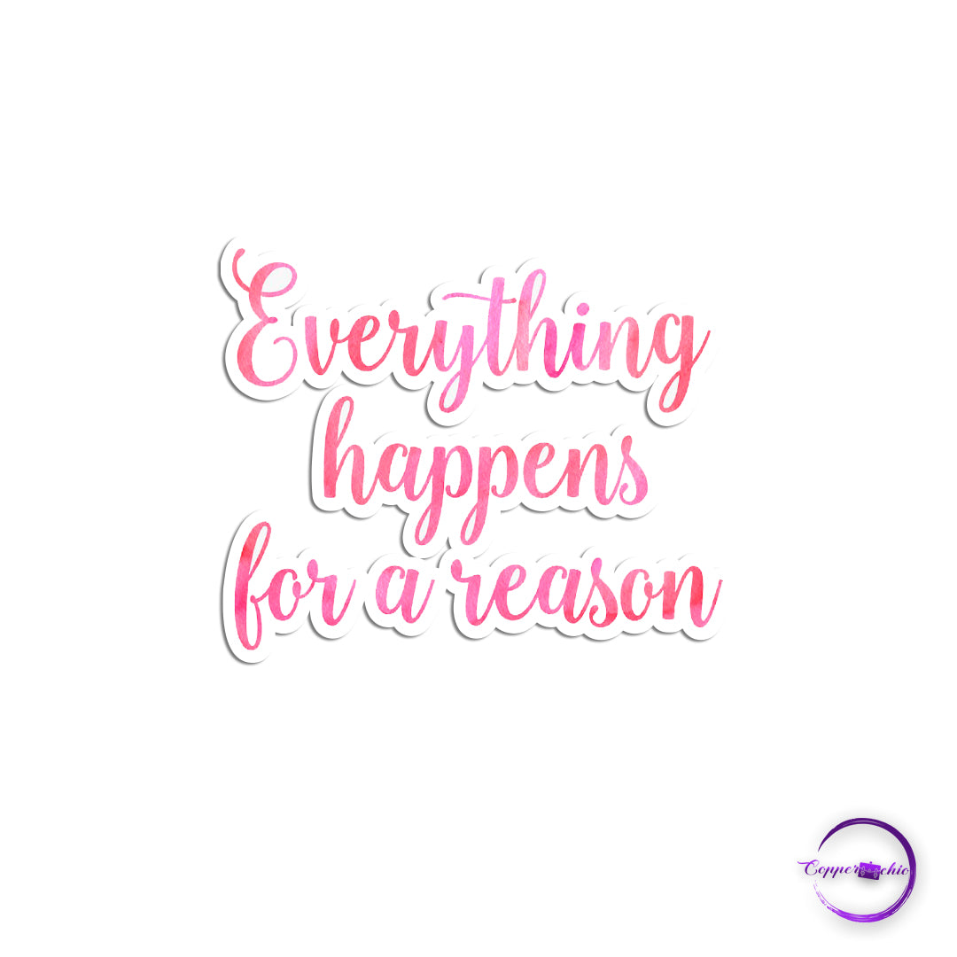 Everything happens for a reason